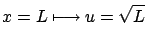$\displaystyle x = L \longmapsto u = \sqrt{L} $