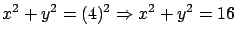 $\displaystyle x^2 + y^2 = (4)^2 \Rightarrow x^2 + y^2 = 16$