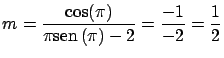 $\displaystyle m = \frac{\cos(\pi)}{\pi \mbox{sen} \, (\pi)-2} = \frac{-1}{-2} = \frac{1}{2}$