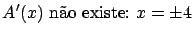 $\displaystyle A'(x) \ \mbox{n\~ao existe:} \ x = \pm 4$