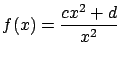 $\displaystyle f(x) = \frac{cx^2 + d}{x^2}$