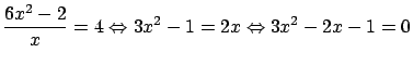 $\displaystyle \frac{6x^2-2}{x} = 4 \Leftrightarrow 3x^2 - 1 = 2x
\Leftrightarrow 3x^2 - 2x - 1 = 0$