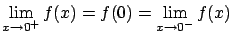 $\displaystyle \lim_{x \rightarrow 0^{+} } f(x) = f(0) = \lim_{x
\rightarrow 0^{-}} f(x) $