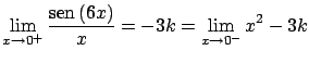 $\displaystyle \lim_{x \rightarrow 0^{+}} \frac{\mbox{sen} \, (6x)}{x} = -3k =
\lim_{x \rightarrow 0^{-} } x^2 - 3k $