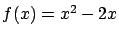 $f(x) = x^2 - 2x$