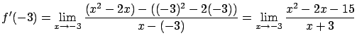 $\displaystyle f'(-3) = \lim_{x \rightarrow -3}
\frac{ (x^2-2x)-((-3)^2-2(-3))}{x-(-3)} =
\lim_{x \rightarrow -3} \frac{x^2 - 2x-15}{x+3}$