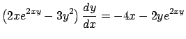 $\displaystyle \left( 2x e^{2xy} - 3 y^2 \right) \frac{dy}{dx} =
-4x - 2ye^{2xy}$