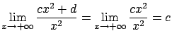 $\displaystyle \lim_{x \rightarrow +\infty} \frac{cx^2+d}{x^2}=
\lim_{x\rightarrow +\infty} \frac{cx^2}{x^2} = c $