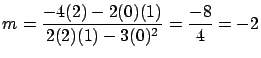$\displaystyle m = \frac{ -4(2) - 2(0)(1)}{2(2)(1)-3(0)^2} =
\frac{-8}{4} = -2$