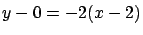 $\displaystyle y - 0 = -2 (x-2)$