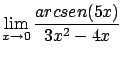 $\displaystyle \lim_{x \rightarrow 0} \frac{ arcsen(5x)}{3x^2-4x}$
