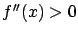 $f''(x) > 0$