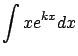 $\displaystyle \int x e^{kx}dx$