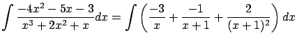 $\displaystyle \int \frac{-4x^2-5x-3}{x^3+2x^2+x} dx =
\int \left( \frac{-3}{x} + \frac{-1}{x+1} + \frac{2}{(x+1)^2} \right) dx$