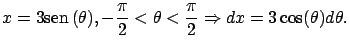 $\displaystyle
x = 3 \mbox{sen} \, (\theta) , -\frac{\pi}{2} < \theta < \frac{\pi}{2}
\Rightarrow dx = 3 \cos(\theta) d\theta .$