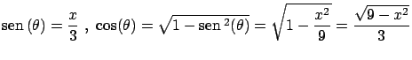 $\displaystyle \mbox{sen} \, (\theta) = \frac{x}{3} \ , \
\cos (\theta) = \sqrt{...
...\mbox{sen} \, ^2(\theta)} = \sqrt{1 - \frac{x^2}{9} } =
\frac{\sqrt{9-x^2}}{3} $