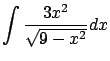 $\displaystyle \int \frac{3x^2}{\sqrt{9-x^2}} dx $