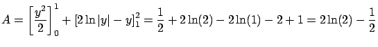 $\displaystyle A = \left[ \frac{y^2}{2} \right]_0^1 +
\left[ 2 \ln\vert y\vert -...
...ight]_1^2 = \frac{1}{2} + 2 \ln(2) - 2 \ln(1) - 2 + 1 =
2 \ln(2) - \frac{1}{2}$