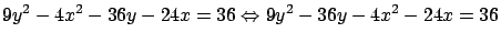 $\displaystyle 9 y^2 - 4x^2 - 36y - 24 x = 36 \Leftrightarrow
9y^2 - 36 y - 4x^2 - 24x = 36$