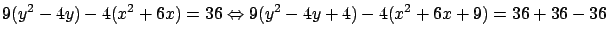 $\displaystyle 9(y^2 - 4y) - 4(x^2 + 6x) = 36 \Leftrightarrow
9 (y^2 - 4y + 4) - 4(x^2 + 6x + 9) = 36 + 36 - 36$