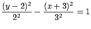 $\displaystyle \frac{(y-2)^2}{2^2} - \frac{(x+3)^2}{3^2} = 1$