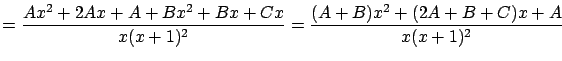 $\displaystyle = \frac{Ax^2 + 2Ax + A + Bx^2 + Bx + Cx }{x(x+1)^2}
= \frac{(A+B)x^2 + (2A+B+C)x + A}{x(x+1)^2}$