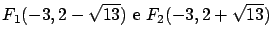 $\displaystyle F_1(-3, 2 - \sqrt{13}) \ \mbox{e} \ F_2(-3, 2 + \sqrt{13})$