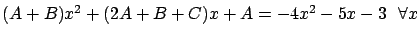 $(A+B)x^2 + (2A+B+C)x + A = -4x^2 - 5x -3 \ \ \forall x$