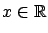 $x \in {\mathbb{R}}$
