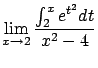 $\displaystyle \lim_{x \rightarrow 2} \frac{\int_2^x e^{t^2}dt}
{x^2-4}$