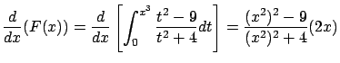 $\displaystyle \frac{d}{dx} (F(x)) = \frac{d}{dx} \left[ \int_0^{x^3}
\frac{t^2-9}{t^2+4} dt \right] = \frac{ (x^2)^2 - 9}{(x^2)^2 + 4} (2x) $