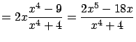 $ \displaystyle = 2x \frac{x^4-9}{x^4 + 4} = \frac{2x^5 - 18x}{x^4 + 4}$
