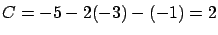 $C = -5 - 2(-3)-(-1) = 2$