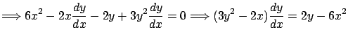 $\displaystyle \Longrightarrow 6x^2 - 2x \frac{dy}{dx} - 2y +
3y^2 \frac{dy}{dx} = 0 \Longrightarrow
(3y^2 - 2x) \frac{dy}{dx} = 2y - 6x^2$