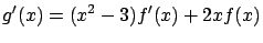 $\displaystyle g'(x) = (x^2-3) f'(x) + 2x f(x) $