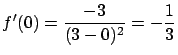 $\displaystyle f'(0) = \frac{-3}{(3-0)^2} = -\frac{1}{3}$