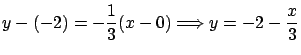 $\displaystyle y - 0 = -\frac{1}{3}(x-0) \Longrightarrow
y = -\frac{x}{3}$