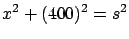 $\displaystyle x^2 + (400)^2 = s^2$