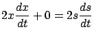 $\displaystyle 2x \frac{dx}{dt} + 0 = 2 s \frac{ds}{dt}$