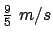 $\frac{9}{5} \ m/s$