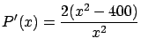 $\displaystyle P'(x) = \frac{2(x^2-400)}{x^2} $