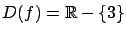 $D(f) = {\mathbb{R}}- \{3\}$