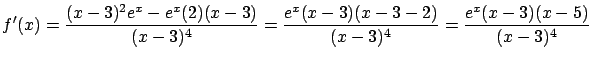 $\displaystyle f'(x) = \frac{(x-3)^2 e^x - e^x (2) (x-3)}{(x-3)^4} =
\frac{e^x (x-3)(x-3-2)}{(x-3)^4}=\frac{e^x(x-3)(x-5)}{(x-3)^4}$