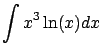 $\displaystyle \int x^3 \ln(x) dx$