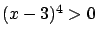 $(x-3)^4 > 0$