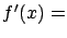 $f'(x) =$
