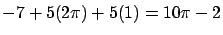 $-7 + 5 (2\pi) + 5 (1) = 10\pi -2 $