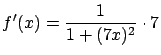 $\displaystyle f'(x) = \frac{1}{1 + (7x)^2} \cdot 7 $