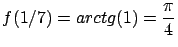 $\displaystyle f(1/7) = arc tg(1) = \frac{\pi}{4}$