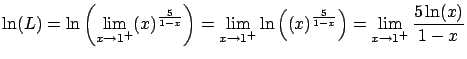 $\displaystyle \ln(L) =
\ln \left( \lim_{x \rightarrow 1^{+}} (x)^{\frac{5}{1-...
... (x)^{\frac{5}{1-x}} \right) =
\lim_{x \rightarrow 1^{+}} \frac{5 \ln(x)}{1-x}$